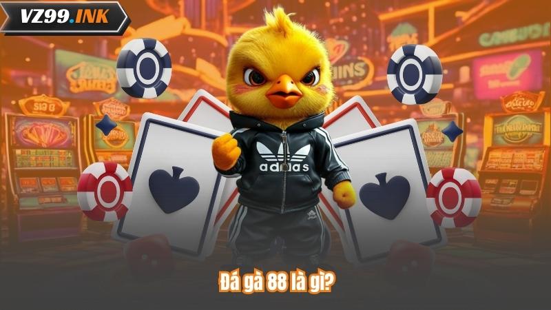 Đá Gà 88 – Nơi Hội Tụ Những Trận Đấu Đỉnh Cao Và Kịch Tính 5 Đá gà 88 là gì?