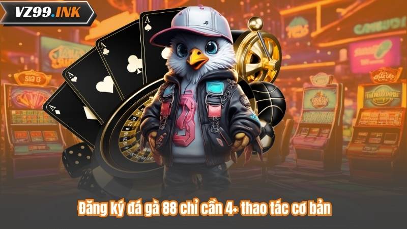 Đá Gà 88 – Nơi Hội Tụ Những Trận Đấu Đỉnh Cao Và Kịch Tính 7 Đăng ký đá gà 88 chỉ cần 4+ thao tác cơ bản