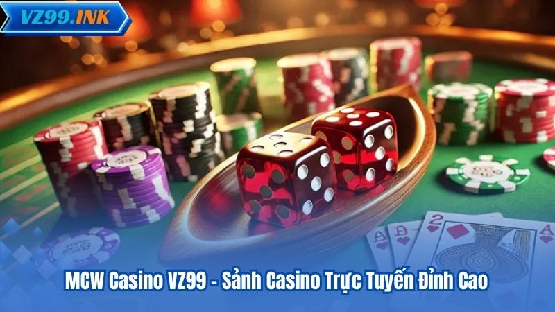 MCW Casino VZ99 – Sảnh Casino Trực Tuyến Đỉnh Cao 4 MCW Casino VZ99 – Sảnh Casino Trực Tuyến Đỉnh Cao