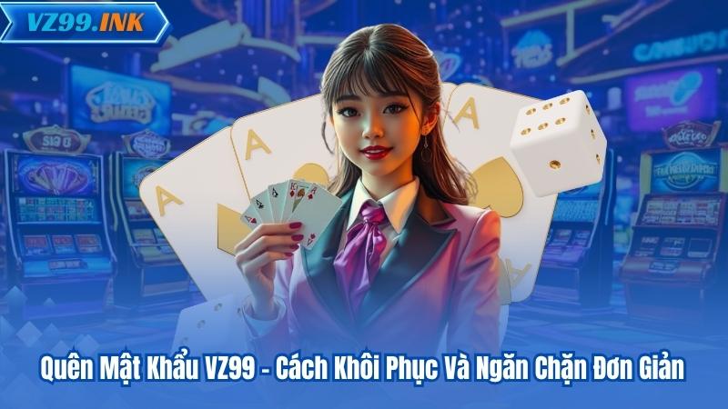 Quên Mật Khẩu VZ99 - Cách Khôi Phục Và Ngăn Chặn Đơn Giản 2 Quên Mật Khẩu VZ99 - Cách Khôi Phục Và Ngăn Chặn Đơn Giản