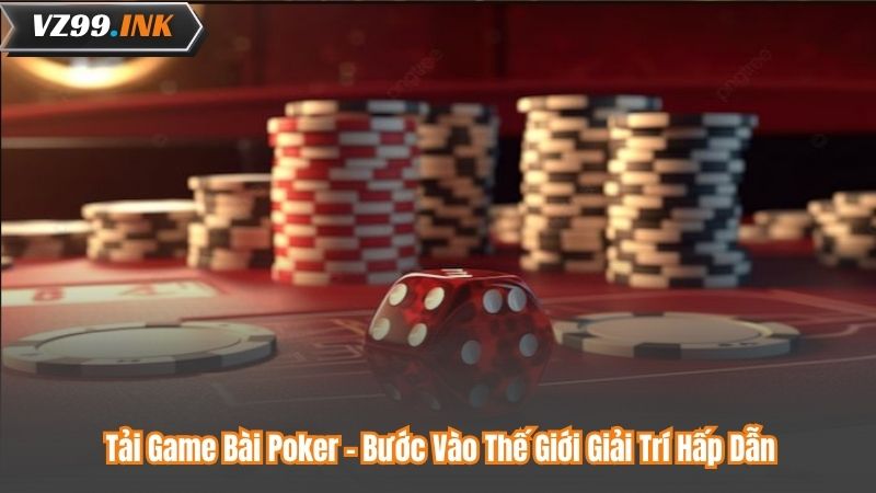 Tải Game Bài Poker - Bước Vào Thế Giới Giải Trí Hấp Dẫn 1 Tải Game Bài Poker - Bước Vào Thế Giới Giải Trí Hấp Dẫn