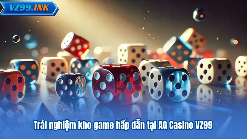 Trải nghiệm kho game hấp dẫn tại AG Casino VZ99